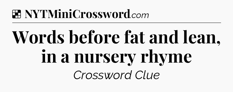 Solution: Words before fat and lean, in a nursery rhyme - NYT Crossword