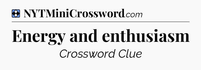 Solution: Energy and enthusiasm - NYT Mini Crossword