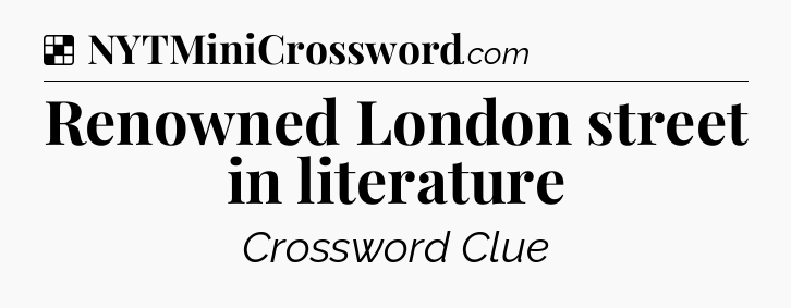 Solution: Renowned London street in literature - NYT Crossword