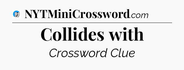 Collides with Crossword Clue
