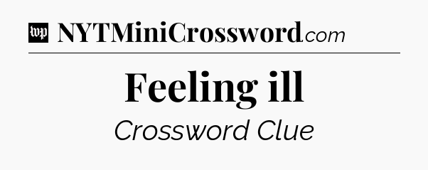 Feeling ill Crossword Clue