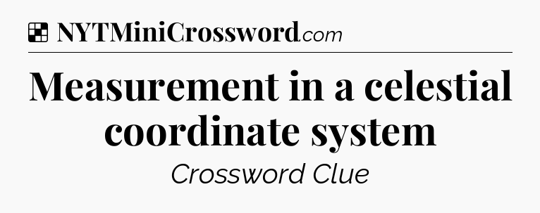 Solution: Measurement in a celestial coordinate system - NYT Crossword