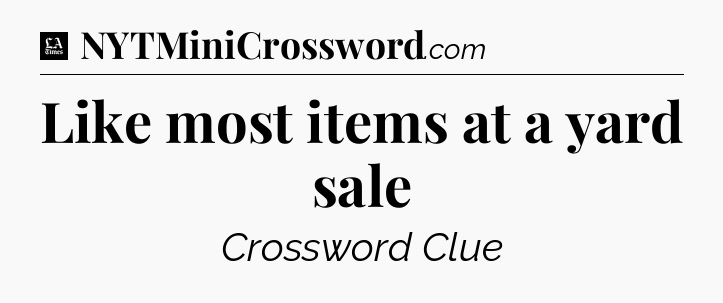 Like most items at a yard sale - LA Times Crossword