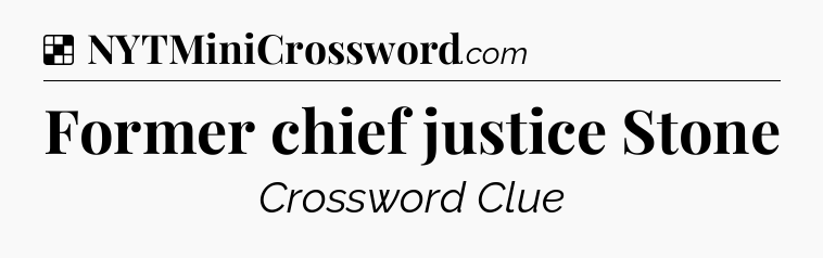 Solution: Former chief justice Stone - NYT Crossword