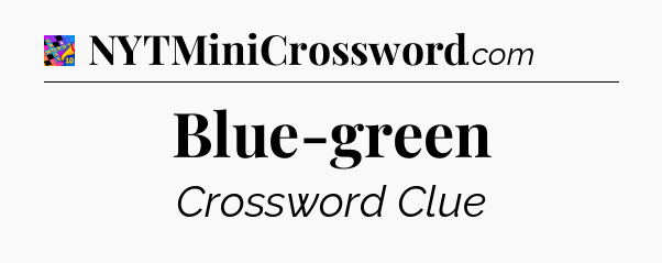 Blue-green Crossword Clue
