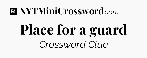 Place for a guard - LA Times Crossword