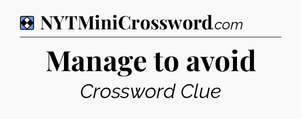 Solution: Manage to avoid - NYT Mini Crossword