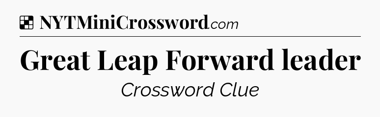 Solution: Great Leap Forward leader - NYT Crossword