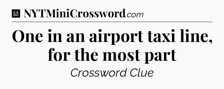 One in an airport taxi line, for the most part - LA Times Crossword