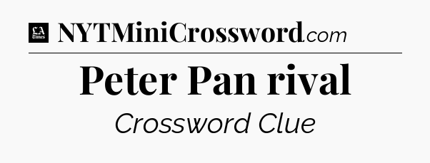 Peter Pan rival - LA Times Crossword