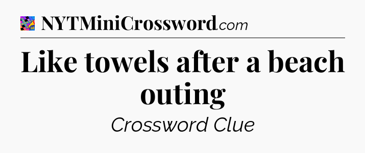 Like towels after a beach outing Crossword Clue