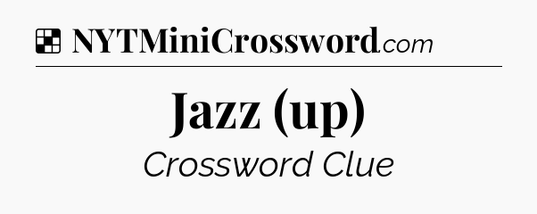 Solution: Jazz (up) - NYT Crossword