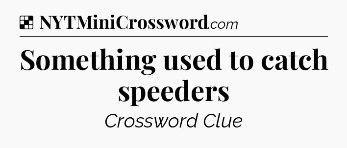 Solution: Something used to catch speeders - NYT Crossword
