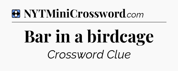 Solution: Bar in a birdcage - NYT Mini Crossword