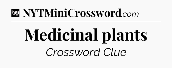 Medicinal plants Crossword Clue