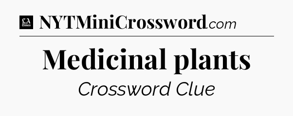 Medicinal plants - LA Times Crossword
