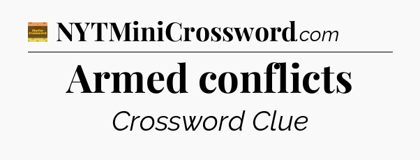 Armed conflicts - Eugene Sheffer Crossword