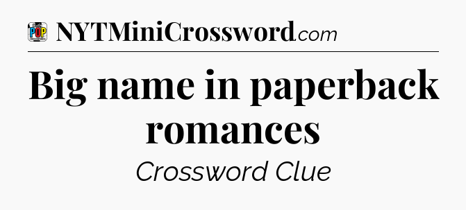 Big name in paperback romances Crossword Clue