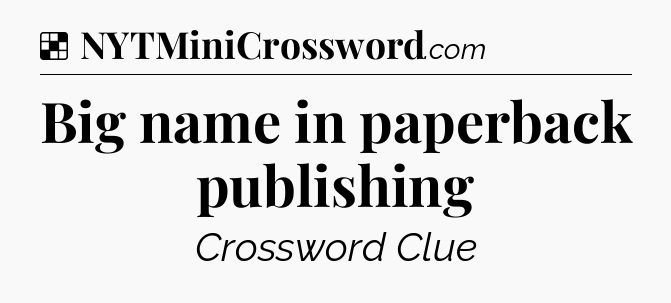 Solution: Big name in paperback publishing - NYT Crossword