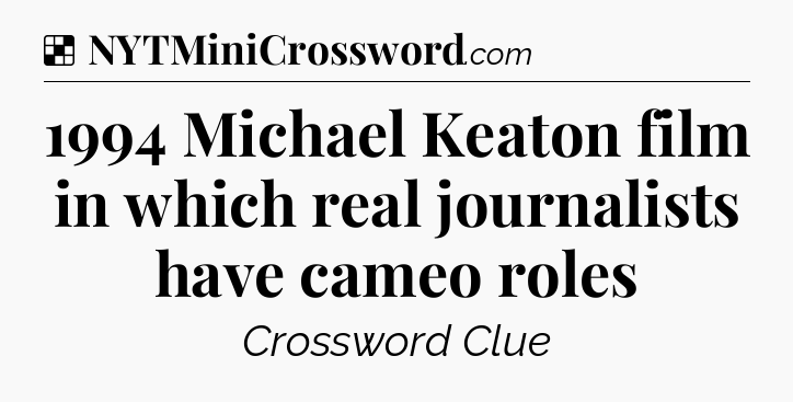 Solution: 1994 Michael Keaton film in which real journalists have cameo roles - NYT Crossword