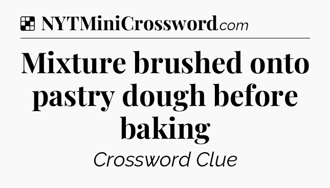Solution: Mixture brushed onto pastry dough before baking - NYT Crossword