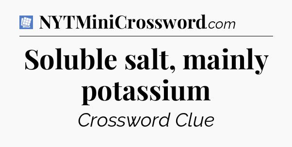Soluble salt, mainly potassium Puzzle Page Crossword Clue