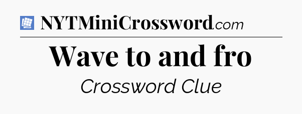 Wave to and fro Puzzle Page Crossword Clue
