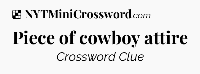 Solution: Piece of cowboy attire - NYT Crossword