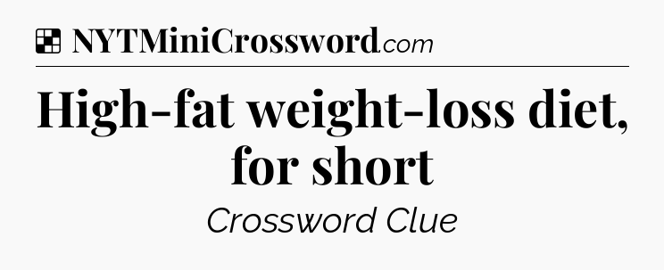 Solution: High-fat weight-loss diet, for short - NYT Crossword