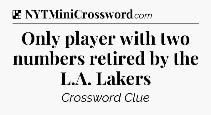 Solution: Only player with two numbers retired by the L.A. Lakers - NYT Crossword