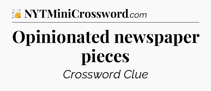 Opinionated newspaper pieces - 7 Little Words