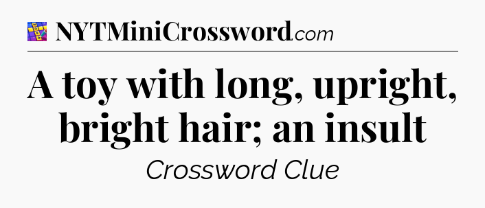 A toy with long, upright, bright hair; an insult Codycross