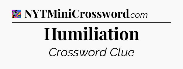Humiliation Crossword Clue