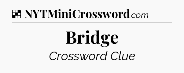 Solution: Bridge - NYT Crossword