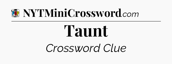 Taunt Crossword Clue