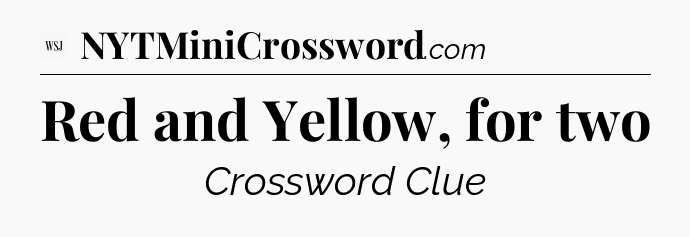 Red and Yellow, for two - WSJ Crossword