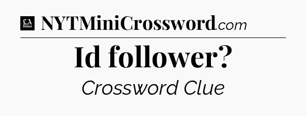 Id follower - LA Times Crossword