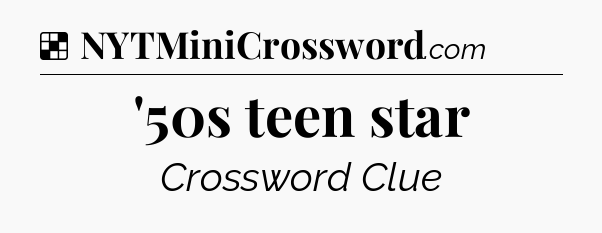 Solution: '50s teen star - NYT Crossword