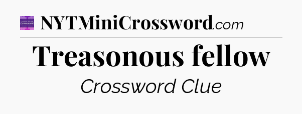 Treasonous fellow - Thomas Joseph Crossword