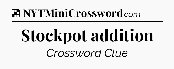 Solution: Stockpot addition - NYT Crossword