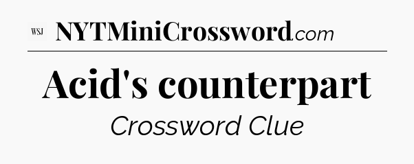 Acid's counterpart - WSJ Crossword