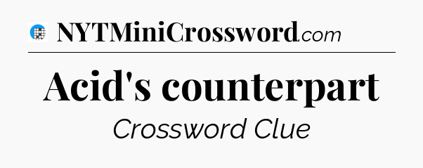 Acid's counterpart Crossword Clue