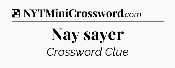 Solution: Nay sayer - NYT Crossword