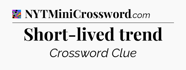 Short-lived trend Crossword Clue