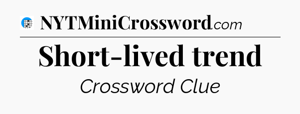 Short-lived trend Crossword Clue