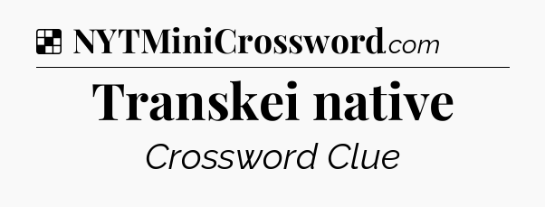 Solution: Transkei native - NYT Crossword