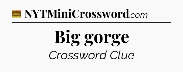 Big gorge - Eugene Sheffer Crossword
