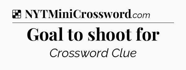 Goal to shoot for NYT Crossword