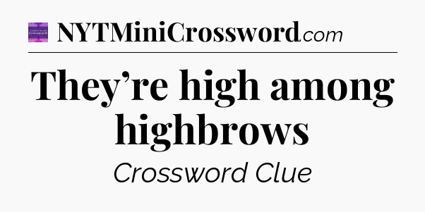 They’re high among highbrows - Thomas Joseph Crossword