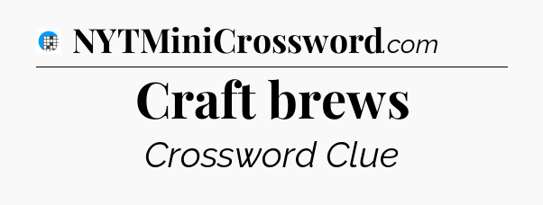 Craft brews Crossword Clue